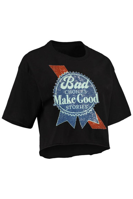 Bad Choices Make Good Stories Cropped T-Shirt